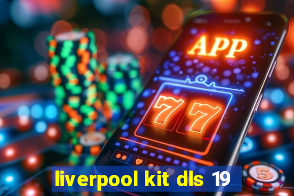 liverpool kit dls 19